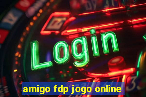 amigo fdp jogo online